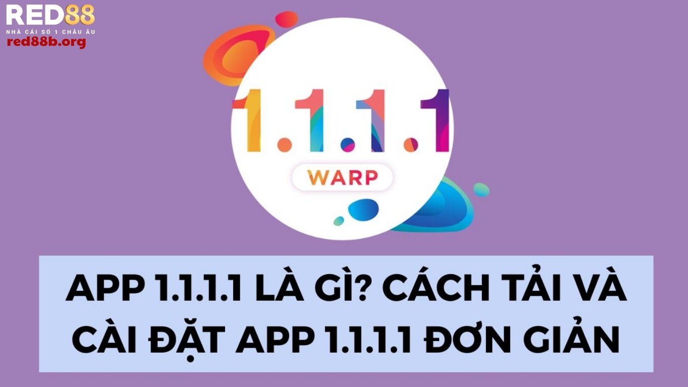 Tìm hiểu ứng dụng 1.1.1.1 là gì? Tìm hiểu ứng dụng 1.1.1.1 là gì?